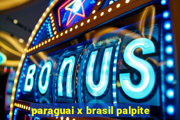 paraguai x brasil palpite